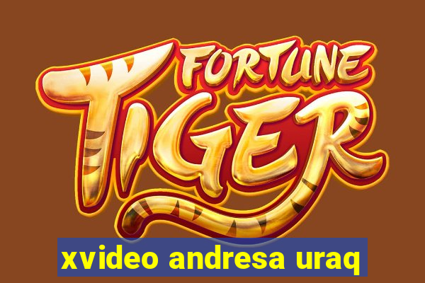 xvideo andresa uraq